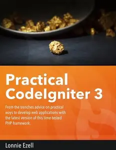 Practical CodeIgniter 3 From the trenches advice and techniques for making the most out of CodeIgniter