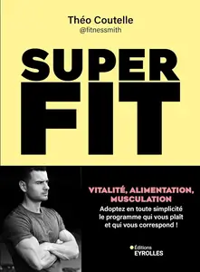 Super fit : Vitalité, alimentation, musculation - Théo Coutelle
