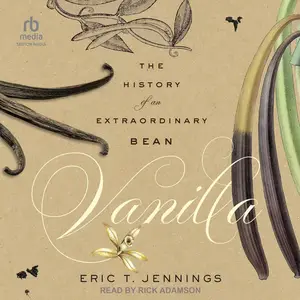 Vanilla: The History of an Extraordinary Bean [Audiobook]