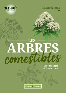 Caroline Calendula, "Les arbres comestibles: Les identifier et les cuisiner"