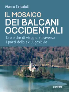 Il mosaico dei Balcani Occident - Marco Crisafulli
