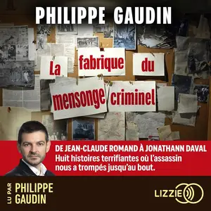 Philippe Gaudin, "La fabrique du mensonge criminel"