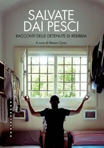 Salvate dai pesci. Racconti delle detenute di Rebibbia - Mauro Corso