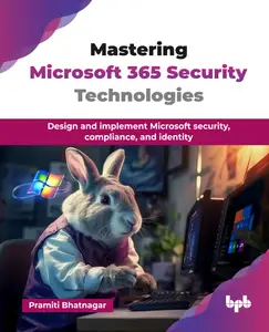 Mastering Microsoft 365 Security Technologies