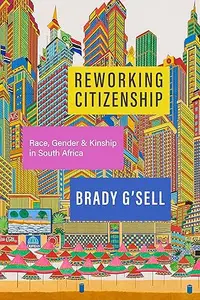 Reworking Citizenship: Race, Gender, and Kinship in South Africa