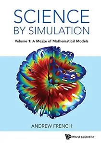 Science by Simulation: Volume 1: A Mezze of Mathematical Models (repost)