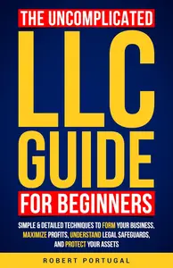 THE UNCOMPLICATED LLC GUIDE FOR BEGINNERS