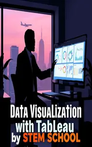 Data Visualization with Tableau: Tell Stories That Data Can’t