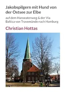 Jakobspilgern mit Hund von der Ostsee zur Elbe: auf dem Hanseatenweg & der Via Baltica von Travemünde nach Hamburg