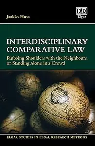 Interdisciplinary Comparative Law: Rubbing Shoulders with the Neighbours or Standing Alone in a Crowd