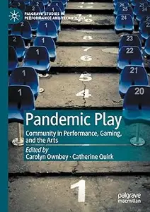 Pandemic Play: Community in Performance, Gaming, and the Arts