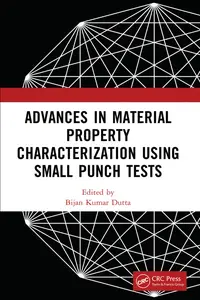 Advances in Material Property Characterization using Small Punch Tests