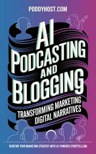 AI Podcasting and Blogging: Transforming Marketing Through Digital Narratives