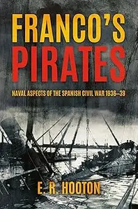 Franco's Pirates: Naval Aspects of the Spanish Civil War 1936–39