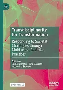 Transdisciplinarity for Transformation: Responding to Societal Challenges through Multi-actor, Reflexive Practices
