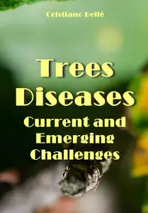 "Trees Diseases: Current and Emerging Challenges" ed. by Cristiano Bellé