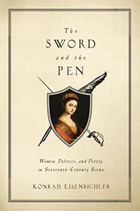 The Sword and the Pen : Women, Politics, and Poetry in Sixteenth-Century Siena