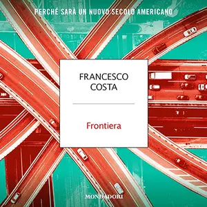 «Frontiera: Perché sarà un nuovo secolo americano» by Francesco Costa