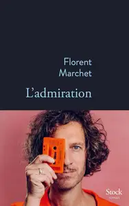 Florent Marchet, "L'admiration"