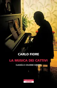 Carlo Fiore - La musica dei cattivi. Classica e colonne sonore