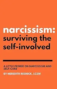 Narcissism: Surviving the Self-Involved - A Little Primer on Narcissism and Self-Care