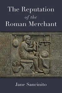 The Reputation of the Roman Merchant (Law And Society In The Ancient World)