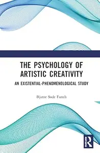 The Psychology of Artistic Creativity: An Existential-Phenomenological Study