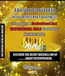 Failure to Success in Your Internet Business: Discover the Secret Missing Link