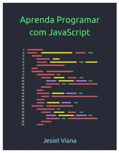 Aprenda Programar com JavaScript: Uma Jornada de Aprendizado Prático