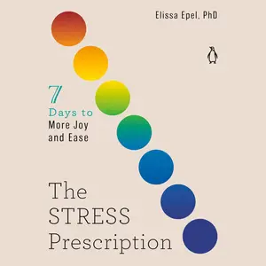 The Stress Prescription: Seven Days to More Joy and Ease [Audiobook] (Repost)