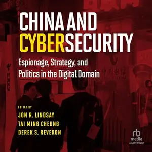 China and Cybersecurity: Espionage, Strategy, and Politics in the Digital Domain [Audiobook]