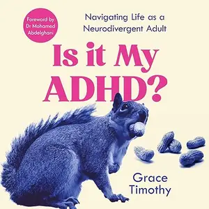 Is It My ADHD?: Navigating Life as a Neurodivergent Adult [Audiobook]