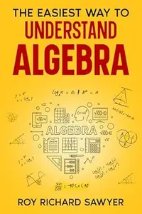 The Easiest Way to Understand Algebra: Algebra equations with answers and solutions