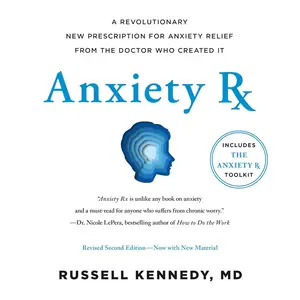 Anxiety Rx: A Revolutionary New Prescription for Anxiety Relief—from the Doctor Who Created It, 2nd Edition [Audiobook]