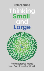 Thinking Small and Large: How Microbes Made and Can Save Our World