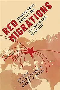 Red Migrations: Transnational Mobility and Leftist Culture after 1917