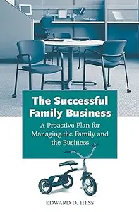 The Successful Family Business: A Proactive Plan for Managing the Family and the Business
