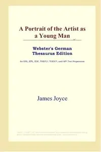 A Portrait of the Artist as a Young Man (Webster's German Thesaurus Edition)