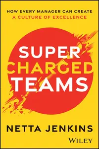Supercharged Teams: How Every Manager Can Create a Culture of Excellence