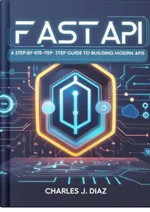 FastAPI for Beginners: A Step-by-Step Guide to Building Modern APIs