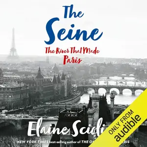The Seine: The River That Made Paris