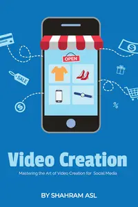 Video Creation: Mastering the Art of Video Creation for Social Media