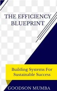 THE EFFICIENCY BLUEPRINT: BUILDING SYSTEMS FOR SUSTAINABLE GROWTH