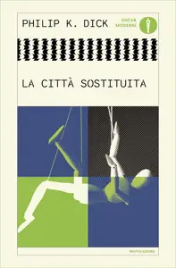 La città sostituita - Philip K. Dick