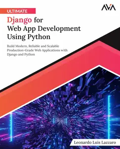 Ultimate Django for Web App Development Using Python: Build Modern, Reliable and Scalable Production-Grade Web Applications