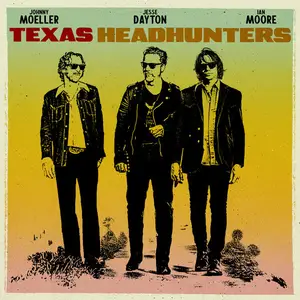 Jesse Dayton, Ian Moore, Johnny Moeller - Texas Headhunters (2025)