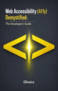 Web Accessibility (A11y) Demystified: The Developer's Guide