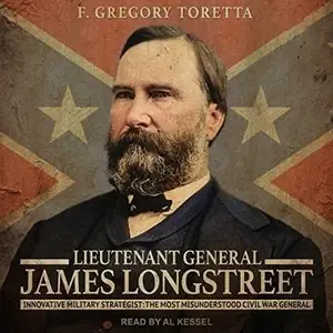 Lieutenant General James Longstreet: Innovative Military Strategist: The Most Misunderstood Civil War General