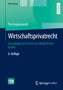 Wirtschaftsprivatrecht: Grundlagen und Praxis des Bürgerlichen Rechts, 6. Auflage