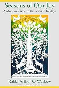 Seasons of Our Joy: A Modern Guide to the Jewish Holidays